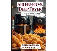 Air Fryer vs. Deep Fryer: The Ultimate Crispy Showdown