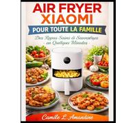AIR FRYER XIAOMI POUR TOUTE LA FAMILLE: Des Repas Sains et Savoureux en Quelques Minutes.
