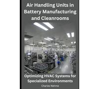 Air Handling Units in Battery Manufacturing and Cleanrooms: Optimizing HVAC Systems for Specialized Environments