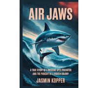 AIR JAWS: A True Story of a Missing Apex Predator and the Pursuit of a Hidden Colony