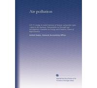 Air pollution: EPA's strategy to control emissions of benzene and gasoline vapor : report to the chairman, Subcommittee on Oversight and ... Energy and Commerce, House of Representatives