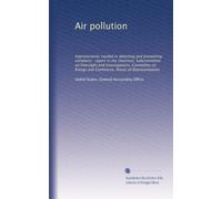 Air pollution: Improvements needed in detecting and preventing violations : report to the chairman, Subcommittee on Oversight and Investigations, ... Energy and Commerce, House of Representatives