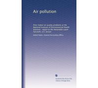 Air pollution: Prior indoor air quality problems at the National Institute of Environmental Health Sciences : report to the Honorable Lauch Faircloth, U.S. Senate