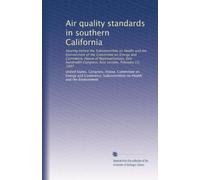 Air quality standards in southern California: Hearing before the Subcommittee on Health and the Environment of the Committee on Energy and Commerce, ... Congress, first session, February 13, 1987