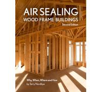Air Sealing Wood Frame Buildings - Second Edition: Why, When, Where and How