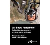 Air Show Performers: Safety, Risk Management, and Psychological Factors (Resilient Safety)