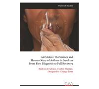 Air Stolen: The Science and Human Story of Asthma in Smokers From First Diagnosis to Full Recovery: Built on Evidence. Told in Human. Designed to Change Lives