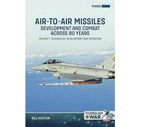 Air-to-Air Missiles, Development and Combat Across 80 Years Volume 1: Technology, Development and Operation (Technology@War)