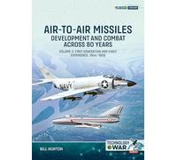 Air-to-Air Missiles Volume 2: Development and Combat Across 80 Years. First Generation and Early Experiences, 1944-1959 (Technology@War)