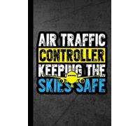 Air Traffic Controller Keeping The Skies Safe: Notebook Journal | Air Traffic Control Gifts For Men & Women