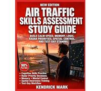 AIR TRAFFIC SKILLS ASSESSMENT STUDY GUIDE: Build Calm Speed, Memory, Logic, Radar Priorities, Spatial Control, And Test-Day Stamina.