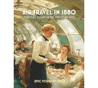 Air Travel in 1880: Everyday Flight in the American West