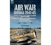 Air War: The R.A.F., U.S.A.A.F. & R.I.A.F. during the Campaign against the Japanese Wings of the Phoenix and The Royal Indian Air Force at War