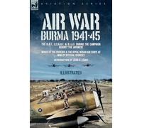 Air War: The R.A.F., U.S.A.A.F. & R.I.A.F. during the Campaign against the Japanese Wings of the Phoenix and The Royal Indian Air Force at War