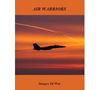 Air Warriors: Images Of War