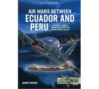 Air Wars Between Ecuador and Peru: Volume 3 - Aerial Operations over the Condor Mountain Range, 1995 (Latin America@War)