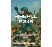 AIRBALL 2045: A New Game in Ancient Olympia The Quiet Loud of Little Epics Book 3