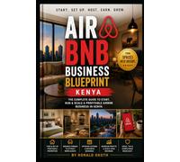 AIRBNB BLUE PRINT: THE COMPLETE GUIDE TO START,RUN &SCALE A PROFITABLE AIRBNB IN KENYA (Modern African Entrepreneur)
