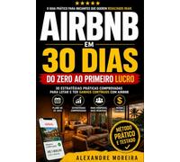AIRBNB em 30 dias: do zero ao primeiro lucro: 30 estratégias práticas comprovadas para lotar e ter ganhos contínuos com o AIRBNB