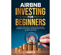 Airbnb Investing for Beginners:: The Step-by-Step Guide to Finding Profitable Properties, Launching Your First Airbnb, and Building Passive Income with Short-Term Rentals