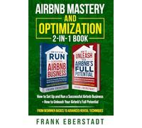 Airbnb Mastery and Optimization 2-In-1 Book: How to Set up and Run a Successful Airbnb Business + How to Unleash Your Airbnb's Full Potential - from ... Hosting & Real Estate Investing Strategies)