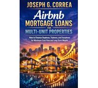 Airbnb Mortgage Loans for Multi-Unit Properties: How to Finance Duplexes, Triplexes, and Small Multifamily Airbnb Investments: 9 (The Airbnb Mortgage Loan Mastery)