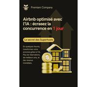Airbnb optimisé avec l’IA : écrasez la concurrence en 1 jour: Le guide complet pour maximiser vos revenus Airbnb grâce à l’intelligence artificielle