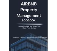 Airbnb Property Management Logbook: Operations & Record System for Short-Term Rental Hosts: Track Cleaning, Maintenance, Compliance, Revenue, Guest ... a Profitable Airbnb Business (Utility Books)