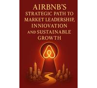 Airbnb’s Strategic Path to Market Leadership, Innovation, and Sustainable Growth