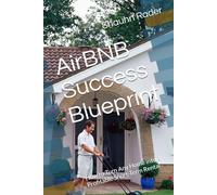 Airbnb Success Blueprint: How to Turn Any Home into a Profitable Short-Term Rental