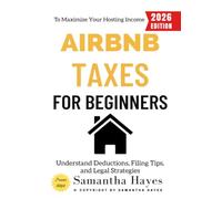 Airbnb Taxes for Beginners:: Understand Deductions, Filing Tips, and Legal Strategies to Maximize Your Hosting Income