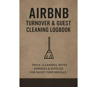 Airbnb Turnover & Guest Cleaning Logbook: Track Cleanings, Notes, Damages & Supplies for Short-Term Rentals