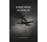 Airborne Horror: 100 True Stories of Terror Above the Clouds (Disasters & Accidents)