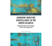 Airborne Maritime Surveillance in the North Atlantic: Norwegian and Allied Patrols, 1945 to the Present-day (Cass Series: Naval Policy and History)