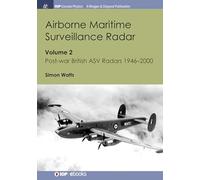 Airborne Maritime Surveillance Radar: Volume 2, Post-war British ASV Radars 1946-2000 (IOP Concise Physics)