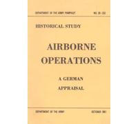 Airborne Operations: A German Appraisal (Department of the Army Pamphlet, October 1951, NO. 20-232)
