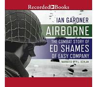 Airborne: The Combat Story of Ed Shames of Easy Company