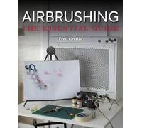 Airbrushing: The Essential Guide