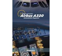 Airbus A320. Automatisches Flugsystem: Pilot Studienführer. Pilot Handbuch
