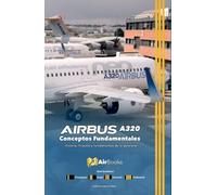 AIRBUS A320 Conceptos Fundamentales: Historia, filosofía y fundamentos de la aeronave. Edición en Español Full Color. Guía de estudio no oficial para la formación de pilotos