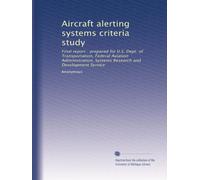 Aircraft alerting systems criteria study: Final report : prepared for U.S. Dept. of Transportation, Federal Aviation Administration, Systems Research and Development Service