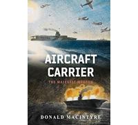 Aircraft Carrier: The Majestic Weapon (The Evolution of Naval Power)