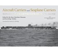 Aircraft Carriers and Seaplane Carriers: Selected Photos from the Archives of the Kure Maritime Museum; The Best from the Collection of Shizuo Fukui's ... (The Japanese Naval Warship Photo Albums)