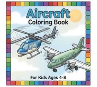 Aircraft Coloring Book For Kids: Airplanes, Helicopters, Jet Fighters | Coloring Book For Kids Ages 4-8 | Flying Vehicles For Kids | Coloring Pages For Kids | Vehicle Coloring Book For Kids Ages 4-8