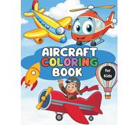 Aircraft Coloring Book for Kids: Fun Airplanes, Jets, Helicopters & More Coloring Pages for Children , Perfect for Aspiring Young Aviators! (The Vehicle Coloring Book Series)