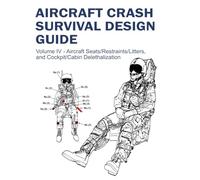 Aircraft Crash Survival Design Guide: Volume IV - Aircraft Seats/Restraints/Litters, and Cockpit/Cabin Delethalization