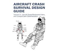 Aircraft Crash Survival Design Guide: Volume IV - Aircraft Seats/Restraints/Litters, and Cockpit/Cabin Delethalization
