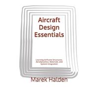 Aircraft Design Essentials: Learning Airframe Structures, Aerodynamics, Materials, and System Integration