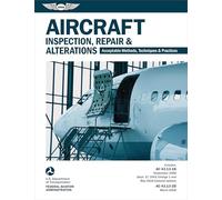 Aircraft Inspection, Repair and Alterations 2025: Acceptable Methods, Techniques, and Practices; Advisory Circular 43.13-1B; Advisory Circular 43.13-2B (Asa FAA Handbook)