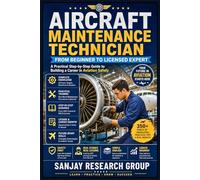 Aircraft Maintenance Technician: From Beginner to Licensed Expert: 11 (Engineering Study Books By Sanjay Mandavi)